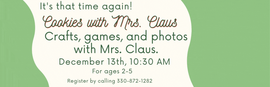 cookies with mrs clas dec 13th at 10:30 am for ages 2-5 call 330-872-1282 to register