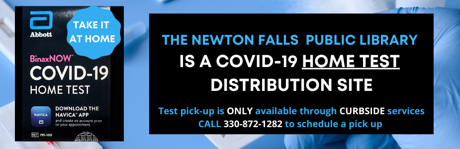 Photo of a BinaxNOW COVID test. Text reads "The Newton Falls Public Library is a COVID-19 home test distribution site. Test pickup is only available through curbside services. Call 330-872-1282 to schedule a pickup. Take it at home."