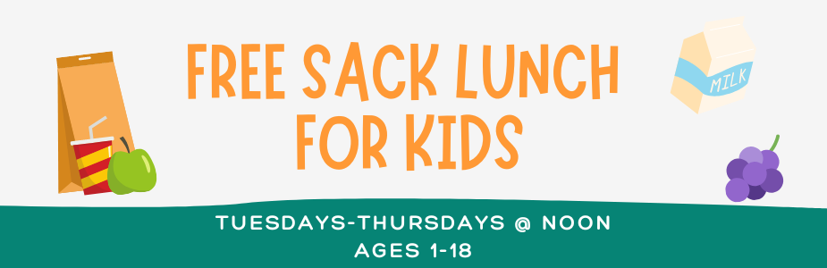 Free sack lunch for kids! Tuesdays - Thursdays at noon, ages 1-18